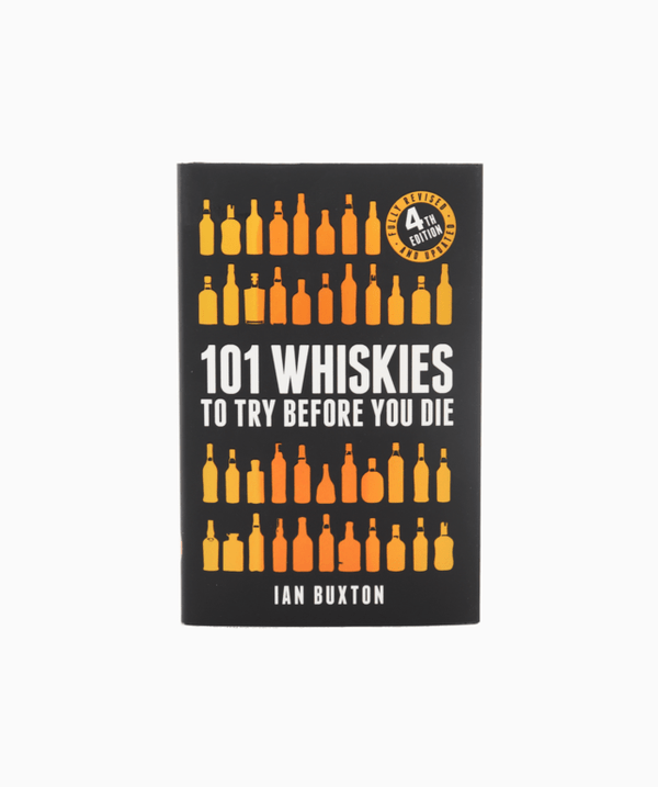 101 Whiskies To Try Before You Die - 4th Edition